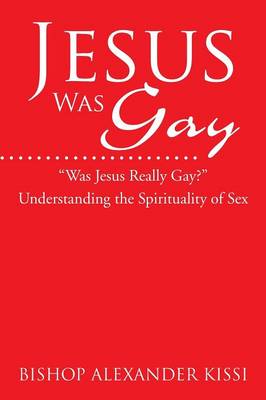Jesus Was Gay: Understanding the Spirituality of Sex (Paperback)