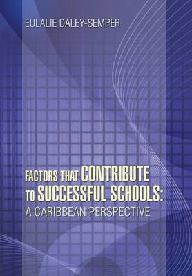 Factors That Contribute to Successful Schools: A Caribbean Perspective (Hardback)