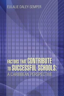 Factors That Contribute to Successful Schools: A Caribbean Perspective (Paperback)