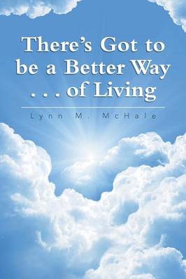 There's Got to Be a Better Way . . . of Living (Paperback)