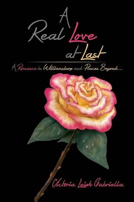 A Real Love at Last: A Romance in Williamsburg and Places Beyond... (Paperback)