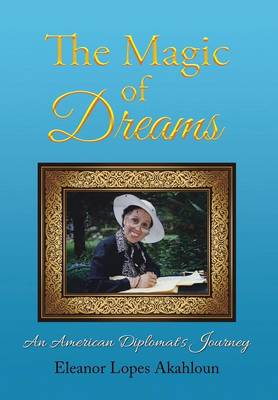 The Magic of Dreams: An American Diplomat's Journey (Hardback)