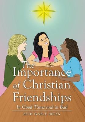 The Importance of Christian Friendships: In Good Times and in Bad (Hardback)