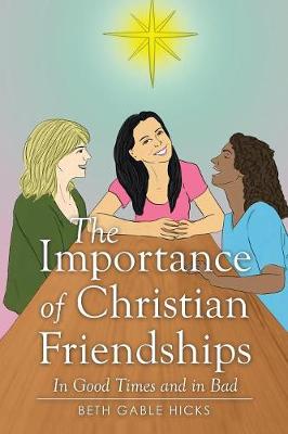 The Importance of Christian Friendships: In Good Times and in Bad (Paperback)