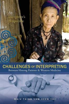 Challenges of Interpreting Between Hmong Patients & Western Medicine: An Interpreter's Perspective (Paperback)