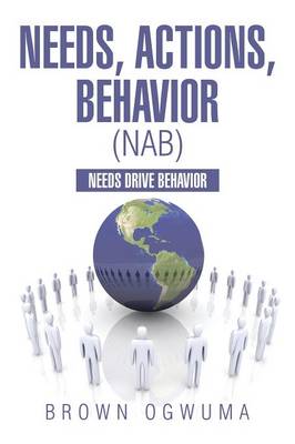 Needs, Actions, Behavior (Nab): Needs Drive Behavior (Paperback)