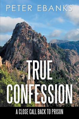 True Confession: A Close Call Back to Prison (Paperback)