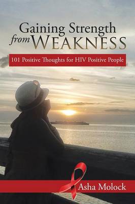 Gaining Strength from Weakness: 101 Positive Thoughts for HIV Positive People (Paperback)