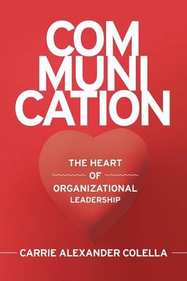 Communication: The Heart of Organizational Leadership (Paperback)
