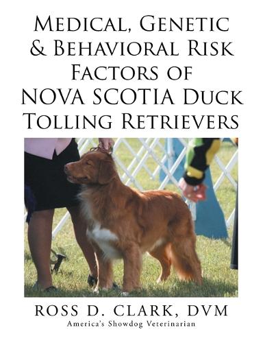 Medical, Genetic & Behavioral Risk Factors of Nova Scotia Duck Tolling Retrievers (Paperback)