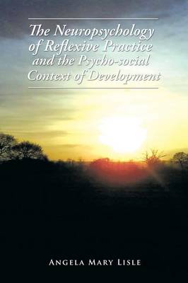The Neuropsychology of Reflexive Practice and the Psycho-Social Context of Development (Paperback)