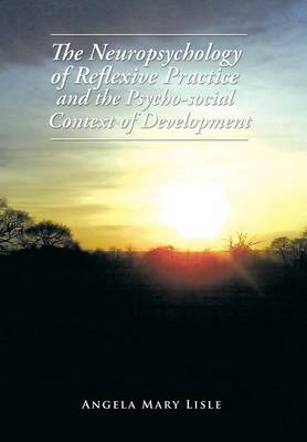 The Neuropsychology of Reflexive Practice and the Psycho-Social Context of Development (Hardback)