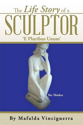 The Life Story of a Sculptor: 'e Pluribus Unum' (Paperback)