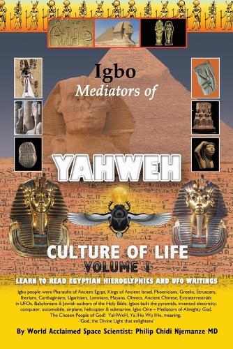 Igbo Mediators of Yahweh Culture of Life: Volume 1: Learn to Read Egyptian Hieroglyphs and UFO Writings (Paperback)
