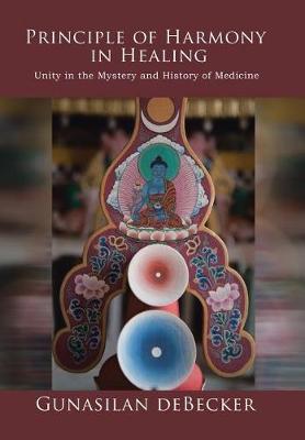 Principle of Harmony in Healing: Unity in the Mystery and History of Medicine (Hardback)