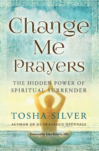 Change Me Prayers: The Hidden Power of Spiritual Surrender (Paperback)