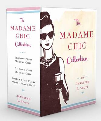 The Madame Chic Collection: Lessons from Madame Chic, At Home with Madame Chic, and Polish Your Poise with Madame Chic (Hardback)