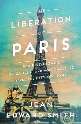 The Liberation of Paris - Jean Edward Smith
