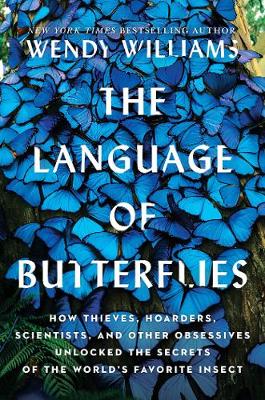 The Language of Butterflies: How Thieves, Hoarders, Scientists, and Other Obsessives Unlocked the Secrets of the World's Favorite Insect (Hardback)