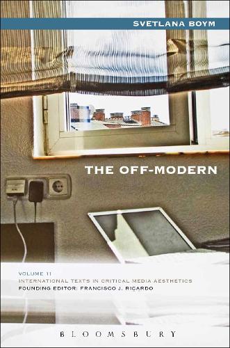 The Off-Modern - International Texts in Critical Media Aesthetics (Paperback)