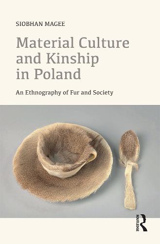 Material Culture and Kinship in Poland: An Ethnography of Fur and Society (Hardback)