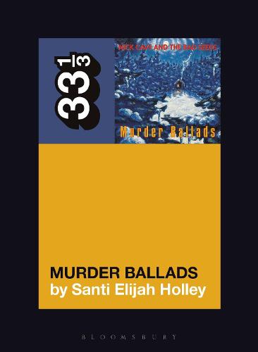 Nick Cave and the Bad Seeds' Murder Ballads - 33 1/3 (Paperback)