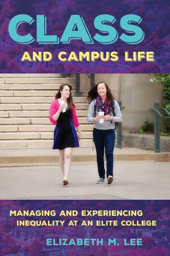 Class and Campus Life: Managing and Experiencing Inequality at an Elite College (Paperback)