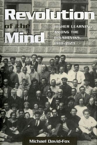 Revolution of the Mind: Higher Learning among the Bolsheviks, 1918-1929 - Studies of the Harriman Institute (Paperback)