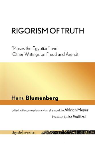 Rigorism of Truth: "Moses the Egyptian" and Other Writings on Freud and Arendt - signale|TRANSFER: German Theory in Translation (Paperback)