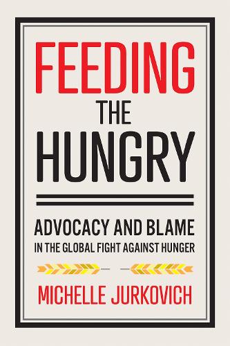 Feeding the Hungry: Advocacy and Blame in the Global Fight against Hunger (Paperback)