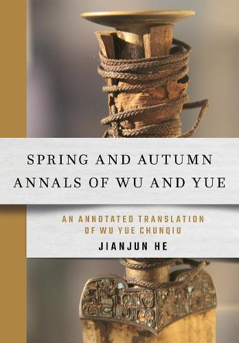 Spring and Autumn Annals of Wu and Yue: An Annotated Translation of Wu Yue Chunqiu (Hardback)