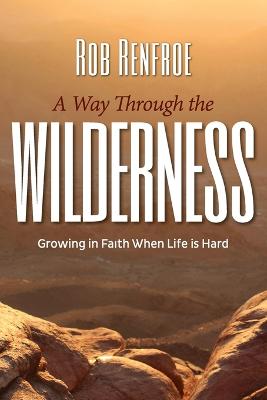 A Way Through the Wilderness: Growing in Faith When Life is Hard (Paperback)