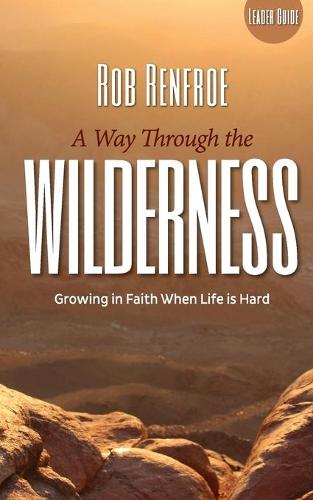 A Way Through the Wilderness Leader Guide: Growing in Faith When Life is Hard (Paperback)