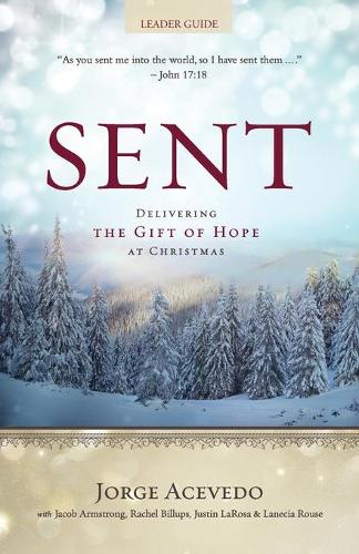 Sent - Leader Guide: Delivering the Gift of Hope at Christmas (Paperback)