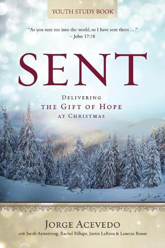 Sent - Youth Study Book: Delivering the Gift of Hope at Christmas (Paperback)