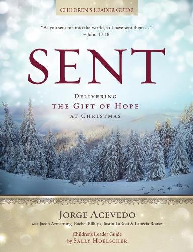 Sent - Children's Leader Guide: Delivering the Gift of Hope at Christmas (Paperback)