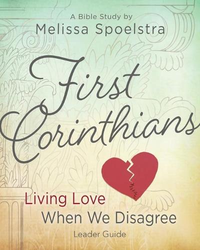 First Corinthians - Women's Bible Study: Living Love When We Disagree - First Corinthians (Paperback)