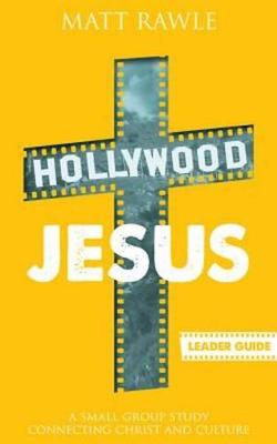 Hollywood Jesus - Leader Guide: A Small Group Study Connecting Christ and Culture (Paperback)