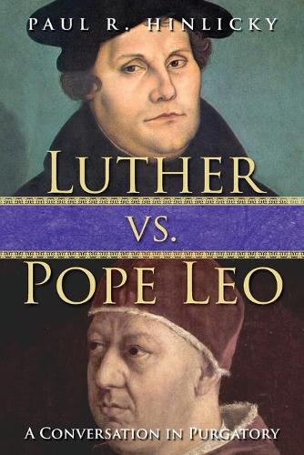 Luther vs. Pope Leo: A Conversation in Purgatory (Paperback)