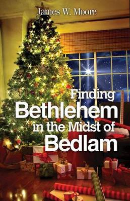Finding Bethlehem in the Midst of Bedlam: An Advent Study (Paperback)