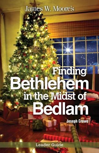 Finding Bethlehem in the Midst of Bedlam Leader Guide: An Advent Study (Paperback)