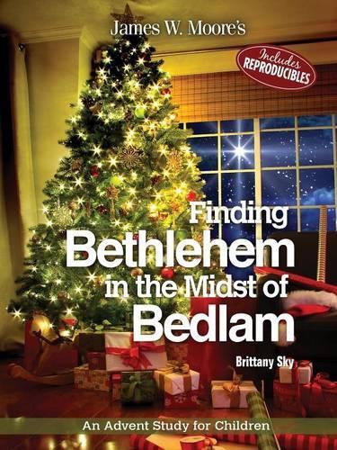 Finding Bethlehem in the Midst of Bedlam: An Advent Study for Children (Paperback)