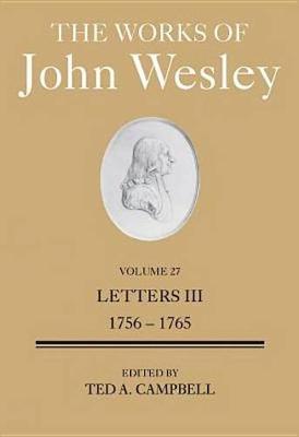 The Works of John Wesley Volume 27: volume 27: Letters III (1756-1765) (Hardback)