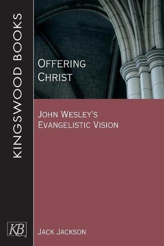 Offering Christ: John Wesley's Evangelistic Vision (Paperback)
