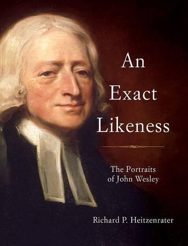 An Exact Likeness: The Portraits of John Wesley (Hardback)