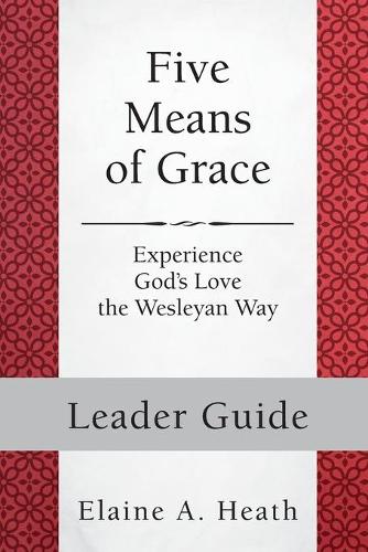 Five Means of Grace: Leader Guide: Experience God's Love the Wesleyan Way - Five Means of Grace (Paperback)