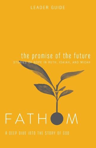 Fathom Bible Studies: The Promise of the Future Leader Guide: A Deep Dive Into the Story of God - Fathom Bible Studies (Paperback)