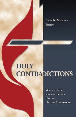 Holy Contradictions: What's Next for the People Called United Methodists (Paperback)