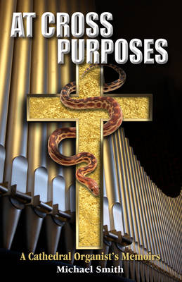 At Cross Purposes: A Cathedral Organist's Memoirs (Paperback)