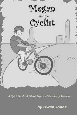 Megan and the Cyclist: A Spirit Guide, A Ghost Tiger and One Scary Mother! (Paperback)
